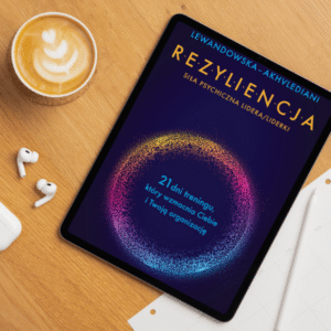 E-BOOK “REZYLIENCJA – SIŁA PSYCHICZNA LIDEREK I LIDERÓW”